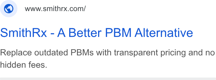 SmithRx ad on Google Ads: Smith Rx - A Better PBM Alternative Replace outdated PBMs with transparent pricing and no hidden fees.