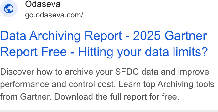 Odaseva ad on Google Ads: Data Archiving Report - 2025 Gartner Report Free - Hitting your data limits? Discover how to archive your SFDC data and improve performance and control cost. Learn top Archiving tools from Gartner. Download the full report for free.