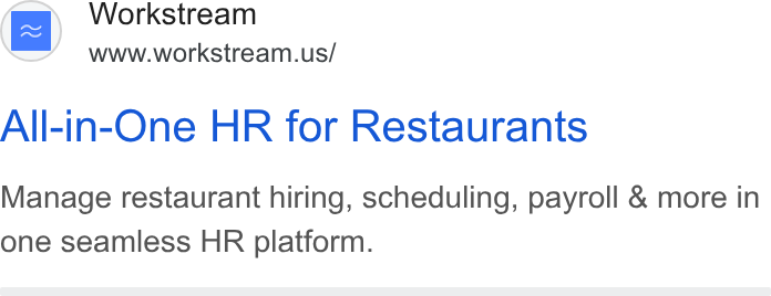 Workstream ad on Google Ads: All-in-One HR for Restaurants Manage restaurant hiring, scheduling, payroll & more in one seamless HR platform.