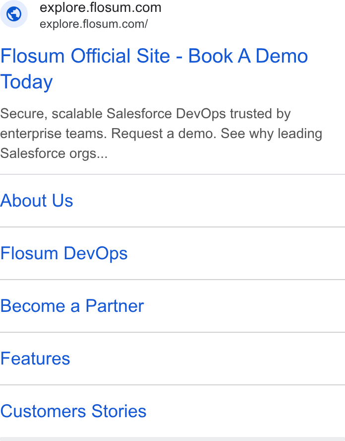 Flosum ad on Google Ads: explore.flosum.com/ Flosum Official Site - Book A Demo Today Secure, scalable Salesforce Dev Ops trusted by enterprise teams. Request a demo. See why leading Salesforce orgs... About Us Flosum Dev Ops Become a Partner Features Customers Stories
