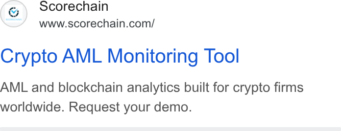 Scorechain ad on Google Ads: Crypto AML Monitoring Tool AML and blockchain analytics built for crypto firms worldwide. Request your demo.