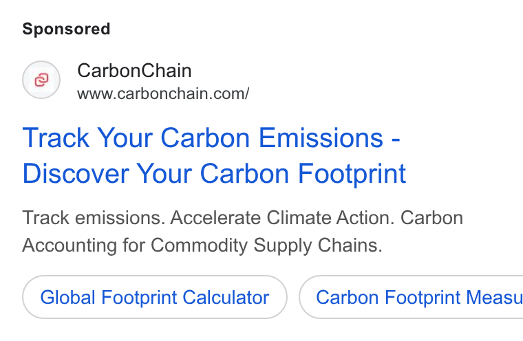 CarbonChain ad on Google Ads: Track Your Carbon Emissions - Discover Your Carbon Footprint Track emissions. Accelerate Climate Action. Carbon Accounting for Commodity Supply Chains. Global Footprint Calculator } ( Carbon Footprint Measu