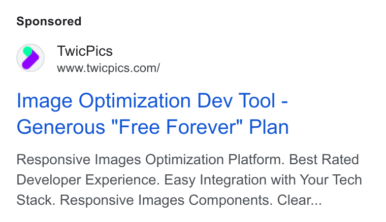 TwicPics ad on Google Ads: Image Optimization Dev Tool - Generous "Free Forever" Plan Responsive Images Optimization Platform. Best Rated Developer Experience. Easy Integration with Your Tech Stack. Responsive Images Components. Clear...