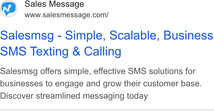 Salesmsg ad on Google Ads: Salesmsg - Simple, Scalable, Business SMS Texting & Calling Salesmsg offers simple, effective SMS solutions for businesses to engage and grow their customer base. Discover streamlined messaging today