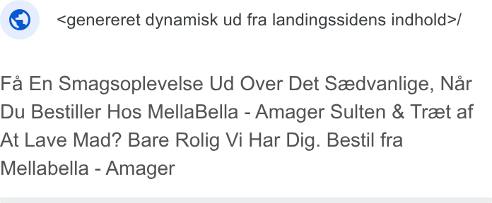 OrderYOYO ad on Google Ads: ©: <genereret dynamisk ud fra landingssidens indhold>/ Fa En Smagsoplevelse Ud Over Det Szedvanlige, Nar Du Bestiller Hos Mella Bella - Amager Sulten & Treet af At Lave Mad? Bare Rolig Vi Har Dig. Bestil fra Mellabella - Amager