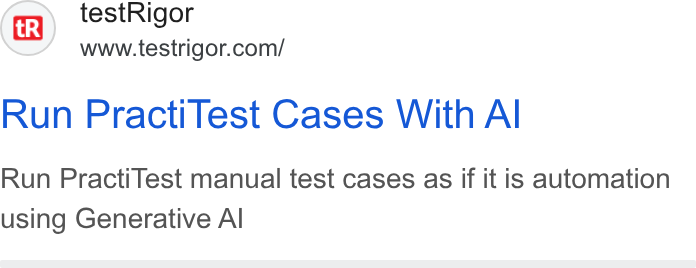 testRigor ad on Google Ads: Run Practi Test Cases With Al Run Practi Test manual test cases as if it is automation using Generative Al