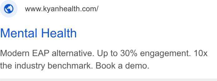 Kyan Health ad on Google Ads: Mental Health Modern EAP alternative. Up to 30% engagement. 10x the industry benchmark. Book a demo.