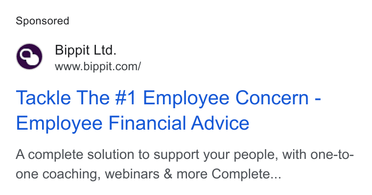 Bippit ad on Google Ads: Tackle The #1 Employee Concern - Employee Financial Advice A complete solution to support your people, with one-to- one coaching, webinars & more Complete...