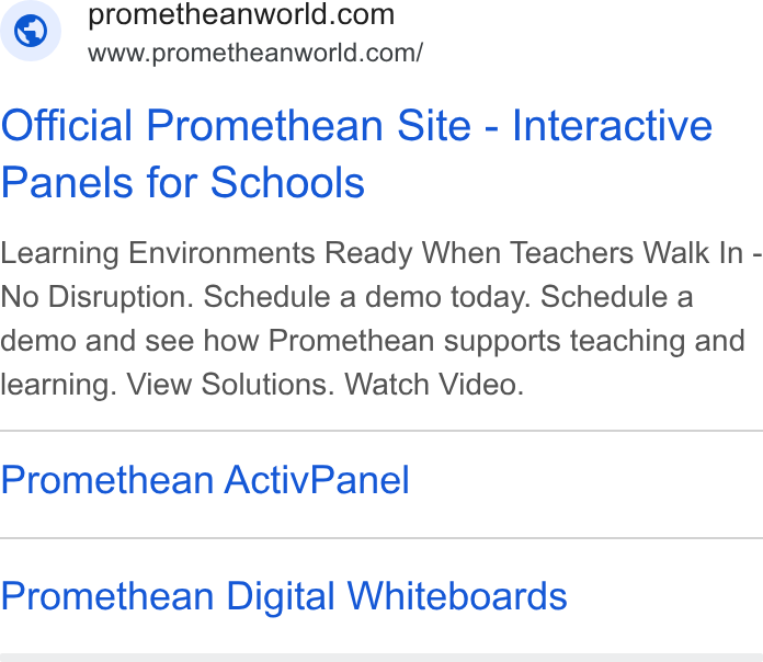 Promethean ad on Google Ads: www.prometheanworld.com/ Official Promethean Site - Interactive Panels for Schools Learning Environments Ready When Teachers Walk In - No Disruption. Schedule a demo today. Schedule a demo and see how Promethean supports teaching and learning. View Solutions. Watch Video. Promethean Activ Panel Promethean Digital Whiteboards