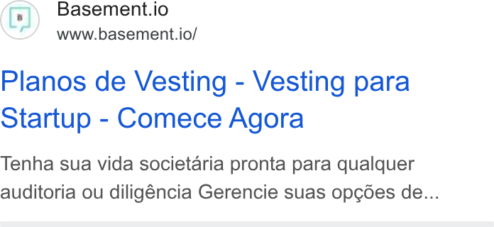 Basement ad on Google Ads: Basement.io www.basement.io/ Planos de Vesting - Vesting para Startup - Comece Agora Tenha sua vida societaria pronta para qualquer auditoria ou diligéncia Gerencie suas opcodes de...