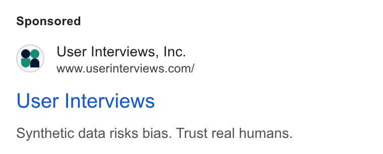 User Interviews ad on Google Ads: User Interviews Synthetic data risks bias. Trust real humans.