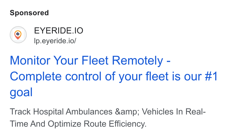 EYERIDE ad on Google Ads: EYERIDE. IO Ip.eyeride.io/ Monitor Your Fleet Remotely - Complete control of your fleet is our #1 goal Track Hospital Ambulances &amp; Vehicles In Real- Time And Optimize Route Efficiency.