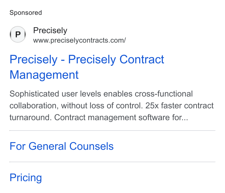 Precisely ad on Google Ads: Precisely - Precisely Contract Management Sophisticated user levels enables cross-functional collaboration, without loss of control. 25x faster contract turnaround. Contract management software for... For General Counsels Pricing