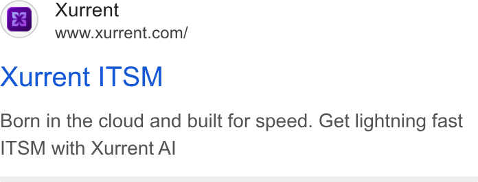 Xurrent ad on Google Ads: Xurrent ITSM Born in the cloud and built for speed. Get lightning fast ITSM with Xurrent Al