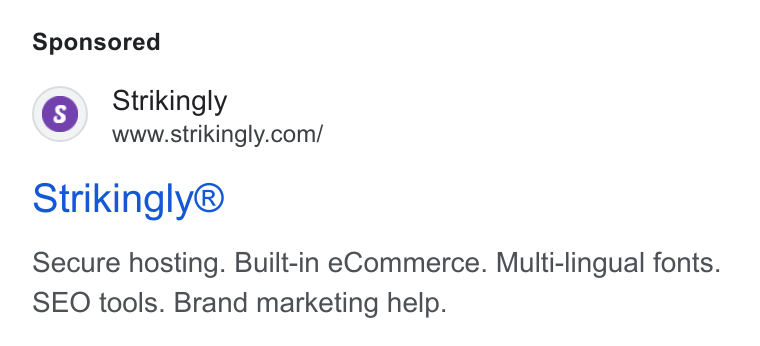 Strikingly ad on Google Ads: Gs) Strikingly Strikingly® Secure hosting. Built-in e Commerce. Multi-lingual fonts. SEO tools. Brand marketing help.