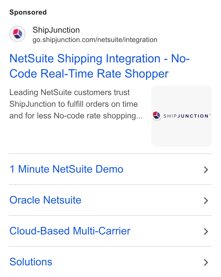 ShipJunction ad on Google Ads: Net Suite Shipping Integration - No- Code Real-Time Rate Shopper Leading Net Suite customers trust | Ship Junction to fulfill orders on time and for less No-code rate shopping... 4% s Hipsunctionr 1 Minute Net Suite Demo > Oracle Netsuite > Cloud-Based Multi-Carrier > Solutions >