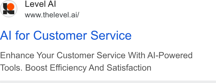 Level AI ad on Google Ads: | 9) Level Al Wwww.thelevel.ai/ Al for Customer Service Enhance Your Customer Service With Al-Powered Tools. Boost Efficiency And Satisfaction