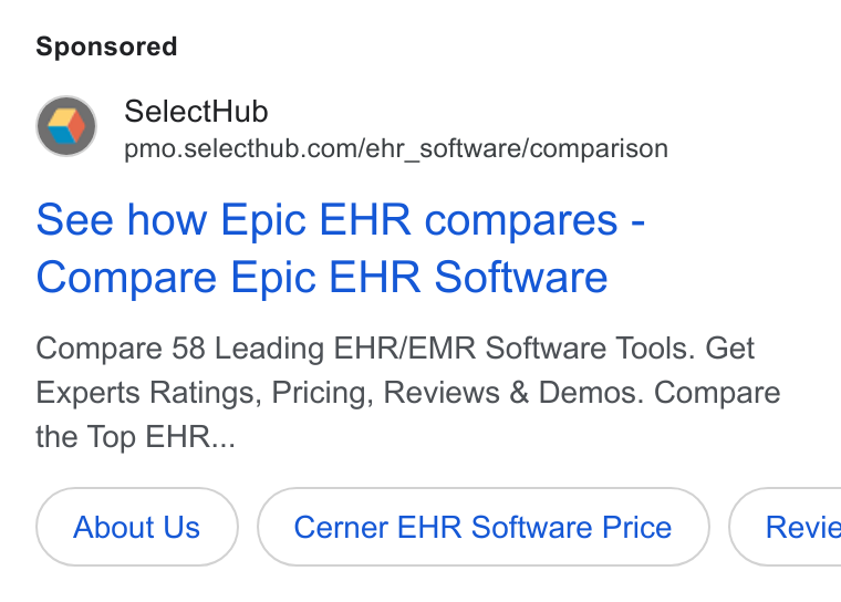SelectHub ad on Google Ads: See how Epic EHR compares - Compare Epic EHR Software Compare 58 Leading EHR/EMR Software Tools. Get Experts Ratings, Pricing, Reviews & Demos. Compare the Top EHR... About Us Cerner EHR Software Price ( Revie