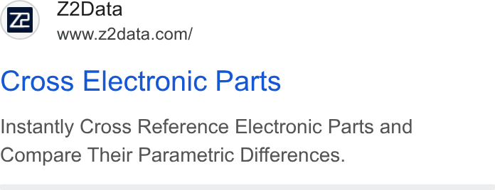 Z2Data ad on Google Ads: Cross Electronic Parts Instantly Cross Reference Electronic Parts and Compare Their Parametric Differences.