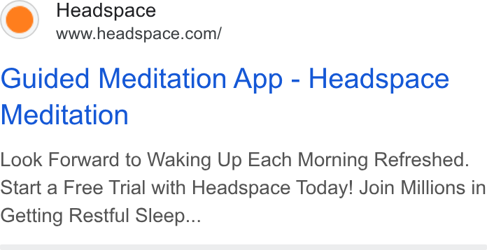 Headspace ad on Google Ads: Guided Meditation App - Headspace Meditation Look Forward to Waking Up Each Morning Refreshed. Start a Free Trial with Headspace Today! Join Millions in Getting Restful Sleep...