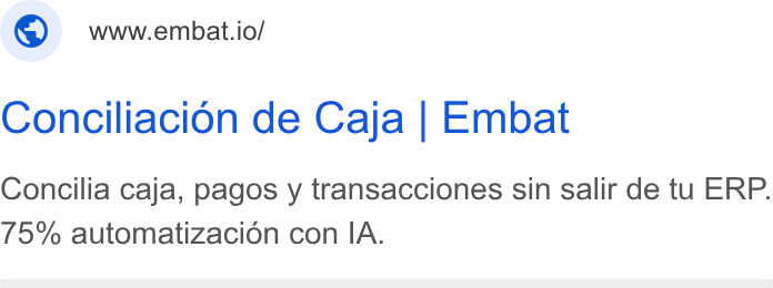 Embat ad on Google Ads: ©) wwwembat.io/ Conciliacion de Caja | Embat Concilia caja, pagos y transacciones sin salir de tu ERP. 75% automatizacién con IA.