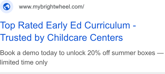 brightwheel ad on Google Ads: Top Rated Early Ed Curriculum - Trusted by Childcare Centers Book a demo today to unlock 20% off summer boxes — limited time only