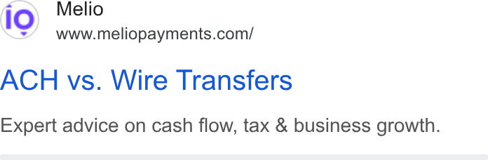 Melio ad on Google Ads: ACH vs. Wire Transfers Expert advice on cash flow, tax & business growth.