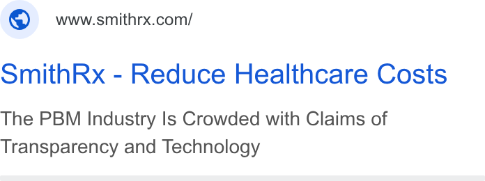 SmithRx ad on Google Ads: Smith Rx - Reduce Healthcare Costs The PBM Industry Is Crowded with Claims of Transparency and Technology