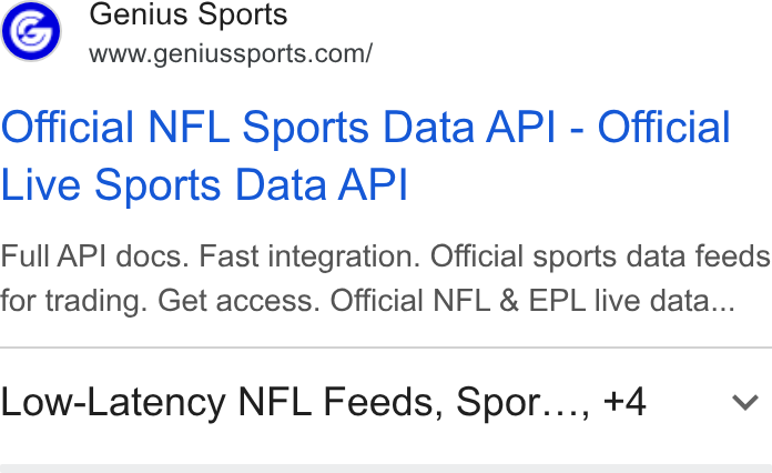 Genius Sports ad on Google Ads: Official NFL Sports Data API - Official Live Sports Data API Full API docs. Fast integration. Official sports data feeds for trading. Get access. Official NFL & EPL live data... Low-Latency NFL Feeds, Spor..., +4 Vv
