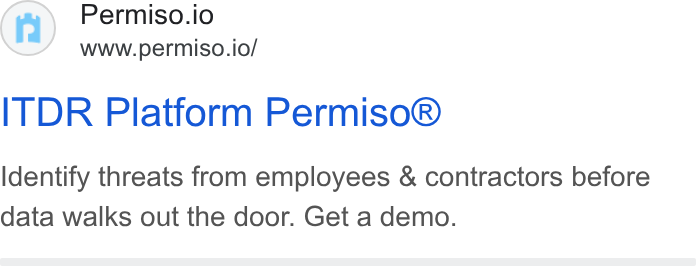 Permiso Security ad on Google Ads: Permiso.io www.permiso.io/ ITDR Platform Permiso® Identify threats from employees & contractors before data walks out the door. Get a demo.