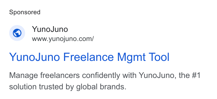 YunoJuno ad on Google Ads: Yuno Juno Freelance Mgmt Tool Manage freelancers confidently with Yuno Juno, the #1 solution trusted by global brands.