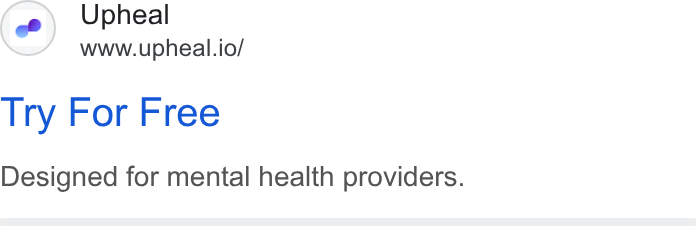 Upheal ad on Google Ads: Upheal www.upheal.io/ Try For Free Designed for mental health providers.