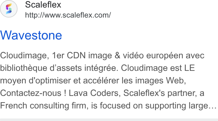 Scaleflex ad on Google Ads: Wavestone Cloudimage, 1er CDN image & vidéo européen avec bibliothéque d’assets intégrée. Cloudimage est LE moyen d'optimiser et accelérer les images Web, Contactez-nous ! Lava Coders, Scaleflex's partner, a French consulting firm, is focused on supporting large...