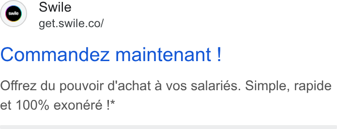 Swile ad on Google Ads: Commandez maintenant ! Offrez du pouvoir d'achat a vos salariés. Simple, rapide et 100% exoneéreé !*