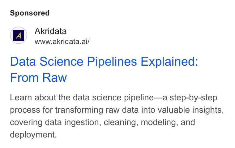 Akridata ad on Google Ads: Akridata www.akridata.ai/ Data Science Pipelines Explained: From Raw Learn about the data science pipeline—a step-by-step process for transforming raw data into valuable insights, covering data ingestion, cleaning, modeling, and deployment.