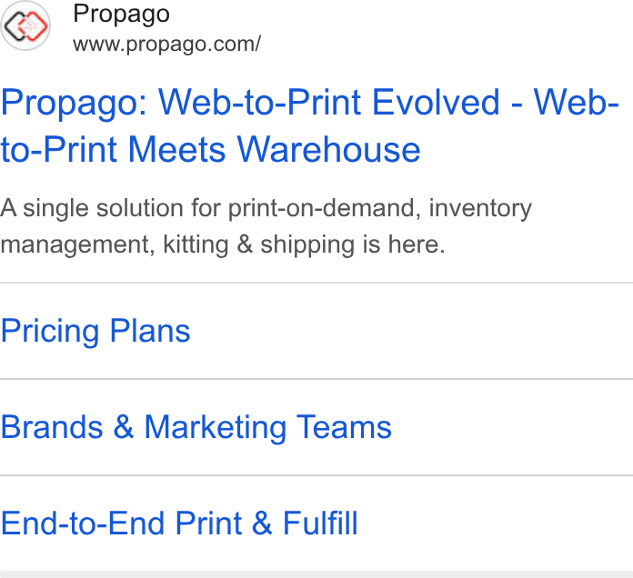 Propago ad on Google Ads: Propago: Web-to-Print Evolved - Web- to-Print Meets Warehouse A single solution for print-on-demand, inventory management, kitting & shipping is here. Pricing Plans Brands & Marketing Teams End-to-End Print & Fulfill
