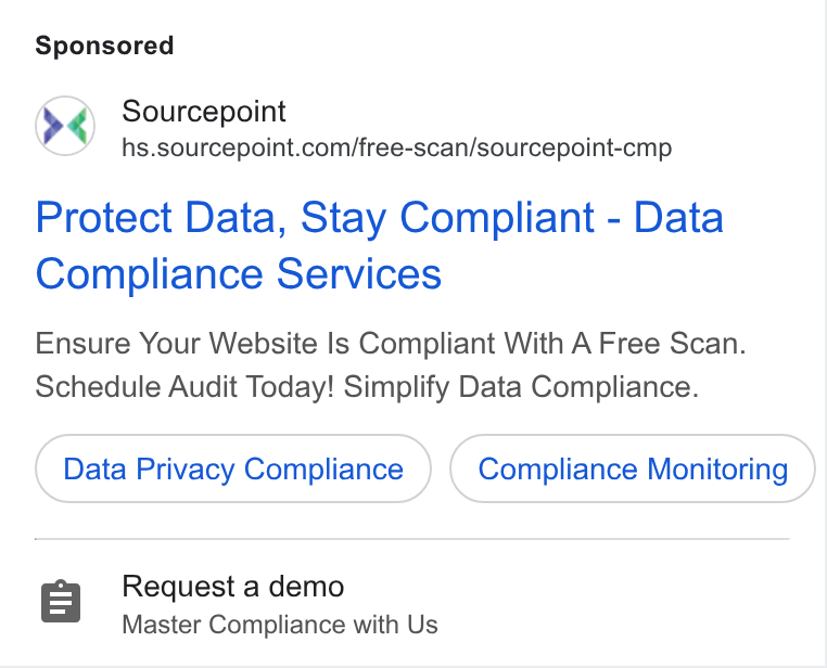 Sourcepoint ad on Google Ads: Protect Data, Stay Compliant - Data Compliance Services Ensure Your Website Is Compliant With A Free Scan. Schedule Audit Today! Simplify Data Compliance. Data Privacy Compliance Compliance Monitoring r=] Request a demo Master Compliance with Us