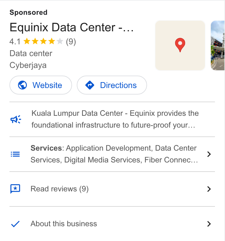 Equinix ad on Google Ads: Equinix Data Center -... 4.1 & kw KW & (9) 9 Data center Cyberjaya Website ) (o Directions) wt Kuala Lumpur Data Center - Equinix provides the foundational infrastructure to future-proof your... Services: Application Development, Data Center Services, Digital Media Services, Fiber Connec... Read reviews (9) About this business