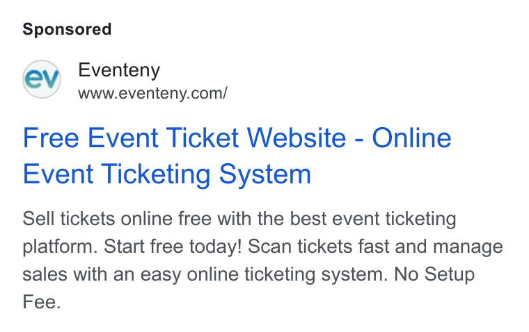 Eventeny ad on Google Ads: Free Event Ticket Website - Online Event Ticketing System Sell tickets online free with the best event ticketing platform. Start free today! Scan tickets fast and manage sales with an easy online ticketing system. No Setup Fee.