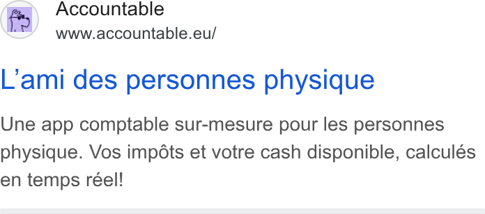 Accountable ad on Google Ads: Accountable www.accountable.eu/ L'ami des personnes physique Une app comptable sur-mesure pour les personnes physique. Vos impdts et votre cash disponible, calcules en temps reel!