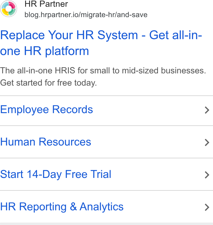 HR Partner ad on Google Ads: O HR Partner blog. hrpartner.io/migrate-hr/and-save Replace Your HR System - Get all-in- one HR platform The all-in-one HRIS for small to mid-sized businesses. Get started for free today. Employee Records Human Resources Start 14-Day Free Trial HR Reporting & Analytics