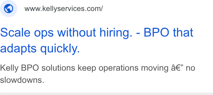Kelly Services ad on Google Ads: scale ops without hiring. - BPO that adapts quickly. Kelly BPO solutions keep operations moving a€” no slowdowns.
