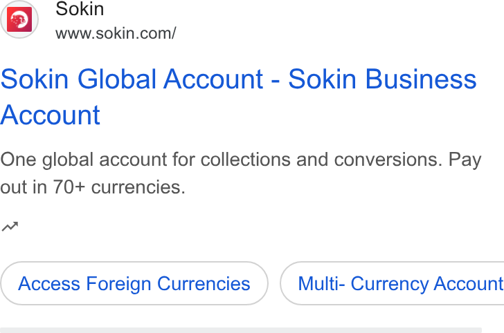 Sokin ad on Google Ads: Sokin Global Account - Sokin Business Account One global account for collections and conversions. Pay out in 70+ currencies. w Access Foreign Currencies ) ( Multi- Currency Account