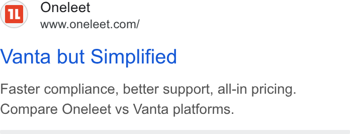Oneleet ad on Google Ads: Vanta but Simplified Faster compliance, better support, all-in pricing. Compare Oneleet vs Vanta platforms.