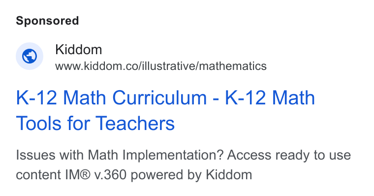 Kiddom ad on Google Ads: K-12 Math Curriculum - K-12 Math Tools for Teachers Issues with Math Implementation? Access ready to use content IM® v.360 powered by Kiddom