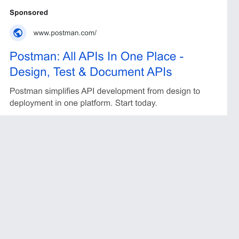 Postman ad on Google Ads: Postman: All APIs In One Place - Design, Test & Document APIs Postman simplifies API development from design to deployment in one platform. Start today.