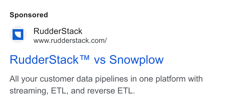 RudderStack ad on Google Ads: Rudder Stack™ vs Snowplow All your customer data pipelines in one platform with streaming, ETL, and reverse ETL.