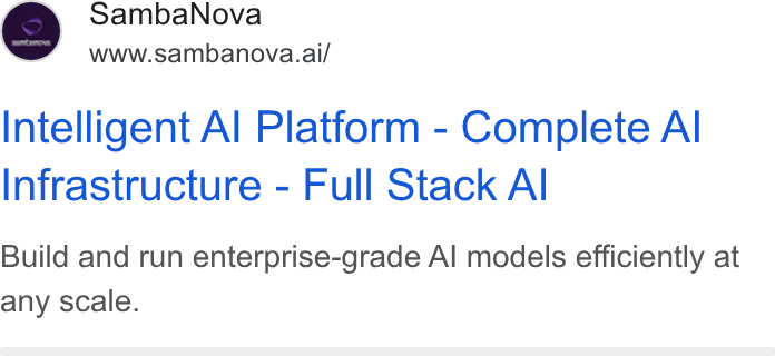 SambaNova ad on Google Ads: Samba Nova www.sambanova.ai/ Intelligent Al Platform - Complete Al Infrastructure - Full Stack Al Build and run enterprise-grade Al models efficiently at any scale.