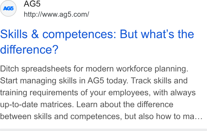 AG5 ad on Google Ads: Skills & competences: But what’s the difference? Ditch spreadsheets for modern workforce planning. Start managing skills in AG5 today. Track skills and training requirements of your employees, with always up-to-date matrices. Learn about the difference between skills and competences, but also how to ma...