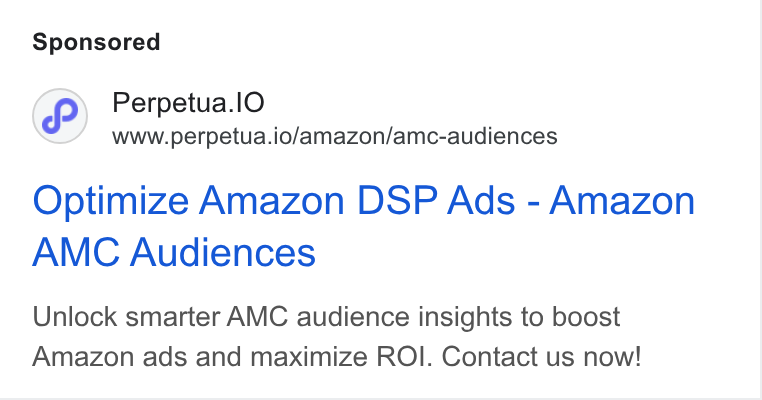 Perpetua ad on Google Ads: Perpetua.l O www.perpetua.io/amazon/amc-audiences Optimize Amazon DSP Ads - Amazon AMC Audiences Unlock smarter AMC audience insights to boost Amazon ads and maximize ROI. Contact us now!
